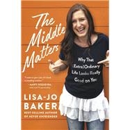 The Middle Matters Why That (Extra)Ordinary Life Looks Really Good on You