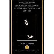 Advocacy and the Making of the Adversarial Criminal Trial 1800-1865