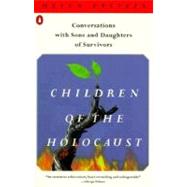 Children of the Holocaust Conversations with Sons and Daughters of Survivors