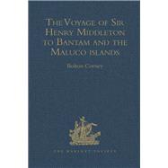 The Voyage of Sir Henry Middleton to Bantam and the Maluco islands: Being the Second Voyage set fort