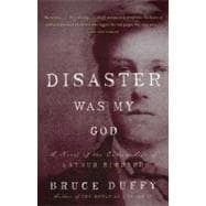 Disaster Was My God A Novel of the Outlaw Life of Arthur Rimbaud