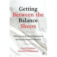 Getting Between the Balance Sheets The Four Things Every Entrepreneur Should Know About Finance
