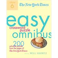 The New York Times Easy Crossword Puzzle Omnibus Volume 6 200 Solvable Puzzles from the Pages of The