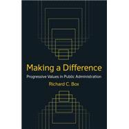 Making a Difference: Progressive Values in Public Administration: Progressive Values in Public Admin