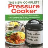 The New Complete Pressure Cooker Get The Best From Your Electric Or Stovetop Model