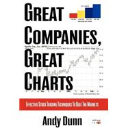 Great Companies, Great Charts : Effective Stock Trading Techniques to Beat the Markets