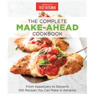 TEMU The Complete Make-ahead Cookbook: From Appetizers To Desserts 500 Recipes You Can Make In Advance (the Complete Atk Cookbook Series)
