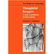 Thoughtful Foragers: A Study of Prehistoric Decision Making