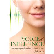 Voice of Influence How to Get People to Love to Listen to You