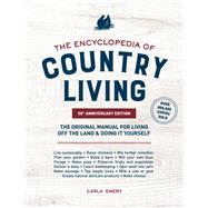 The Encyclopedia of Country Living, 50Th Anniversary Edition: The original Manual for Living off the Land & Doing it Yourself by Carla Emery