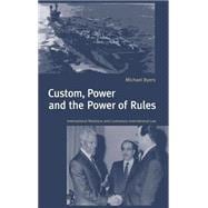 Custom, Power and the Power of Rules: International Relations and Customary International Law