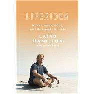 Liferider Heart, Body, Soul, and Life Beyond the Ocean
