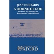 A Hound of God Pierre de la Palud and the Fourteenth-Century Church