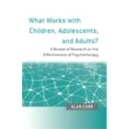 What Works with Children, Adolescents, and Adults?: A Review of Research on the Effectiveness of Psy