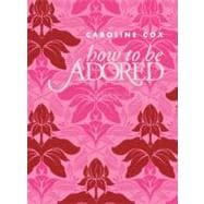 How to Be Adored: A Girl's Guide to Hollywood Glamour
