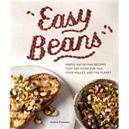 Easy Beans Simple, Satisfying Recipes That Are Good for You, Your Wallet, and the Planet