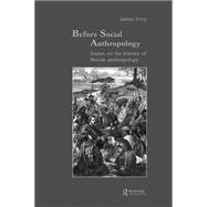 Before Social Anthropology: Essays on the History of British Anthropology