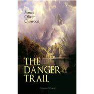 THE DANGER TRAIL (Western Classic) A Captivating Tale of Mystery, Adventure, Love and Railroads in t