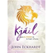 Kjil: Libere EL PODER de la mujer virtuosa / Chayil: Release the Power of a Vir tuous Woman