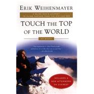 Touch the Top of the World A Blind Man's Journey to Climb Farther than the Eye Can See: My Story