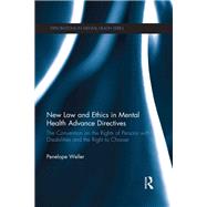 New Law and Ethics in Mental Health Advance Directives: The Convention on the Rights of Persons with
