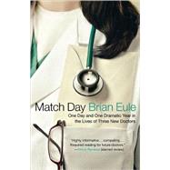 Match Day One Day and One Dramatic Year in the Lives of Three New Doctors