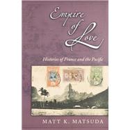 Empire of Love Histories of France and the Pacific