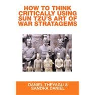 How to Think Critically Using Sun Tzus Art of War Stratagems