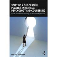 Starting a Successful Practice in Clinical Psychology and Counseling: A Guide for Students in Psychology and New Career Psychologists