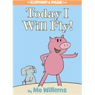 Today I Will Fly! (Elephant and Piggie Series) by Mo Willems