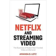 Netflix and Streaming Video The Business of Subscriber-Funded Video on Demand