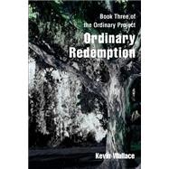 Ordinary Redemption: Book Three of the Ordinary Project