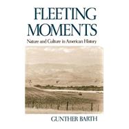 Fleeting Moments Nature and Culture in American History