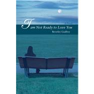 I Am Not Ready to Love You