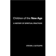 Children of the New Age: A History of Spiritual Practices