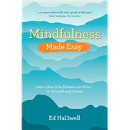 Mindfulness Made Easy Learn How to Be Present and Kind  to Yourself and Others