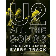 U2 All the Songs The Story Behind Every Track