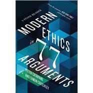 Modern Ethics in 77 Arguments A Stone Reader