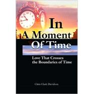 In a Moment of Time : Love That Crosses the Boundaries of Time