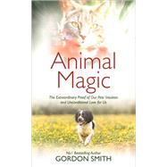 Animal Magic The Extraordinary Proof of Our Pets Intuition and Unconditional Love for Us