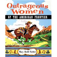 Outrageous Women of the American Frontier