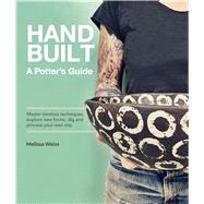 Handbuilt, A Potter's Guide Master timeless techniques, explore new forms, dig and process your own