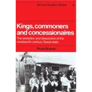 Kings, Commoners and Concessionaires: The Evolution and Dissolution of the Nineteenth-Century Swazi