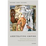 Arbitrating Empire United States Expansion and the Transformation of International Law