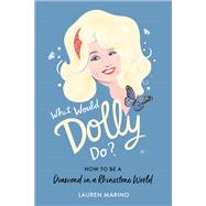 What Would Dolly Do? How to Be a Diamond in a Rhinestone World