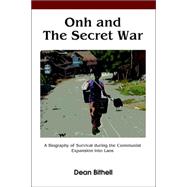 Onh and the Secret War : A Biography of Survival during the Communist Expansion into Laos