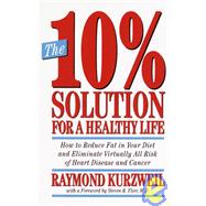 The 10 Solution for a Healthy Life How to Reduce Fat in Your Diet and Eliminate Virtually All Risk The 10 Solution for a Healthy Life How to Reduce Fat in Your Diet and Eliminate Virtually All Risk