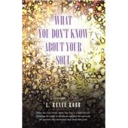 What You Don't Know About Your Soul