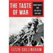 Taste of War World War II and the Battle for Food