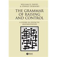 The Grammar of Raising and Control A Course in Syntactic Argumentation
